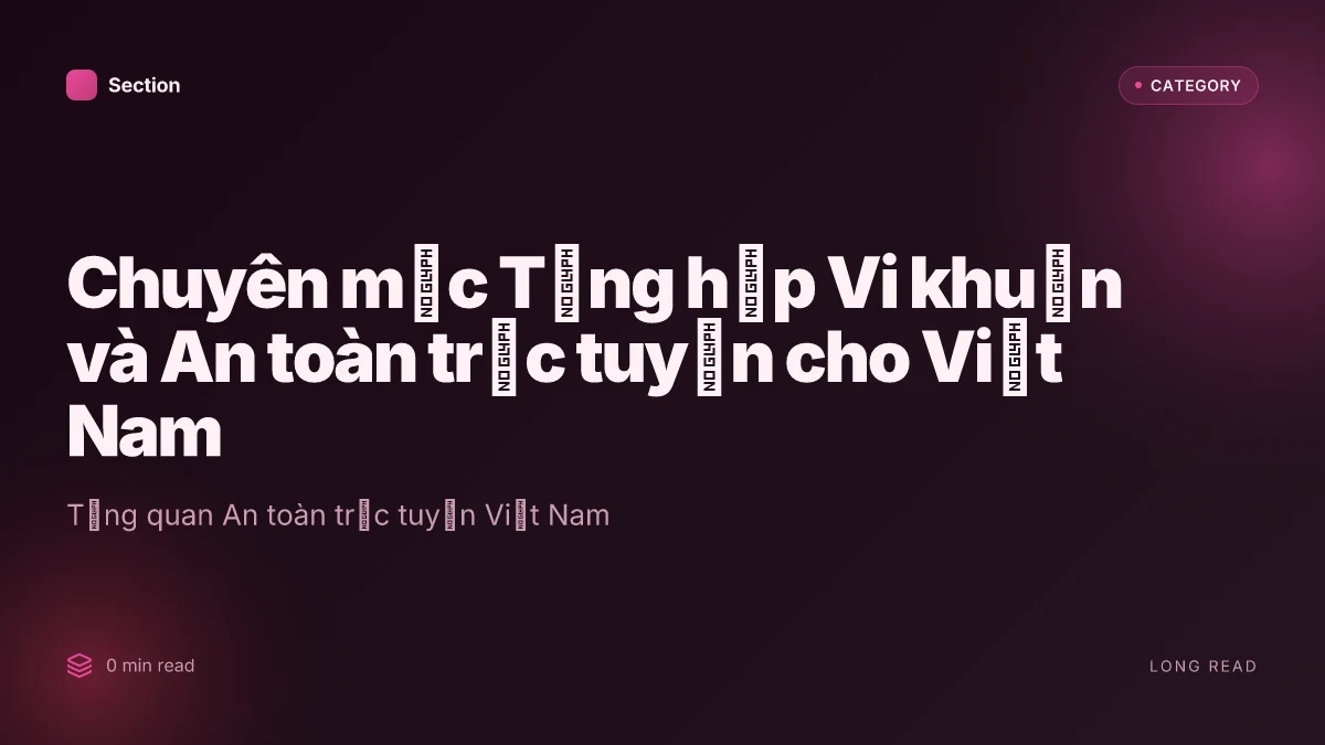 Chuyên mục Tổng hợp Vi khuẩn và An toàn trực tuyến cho Việt Nam
